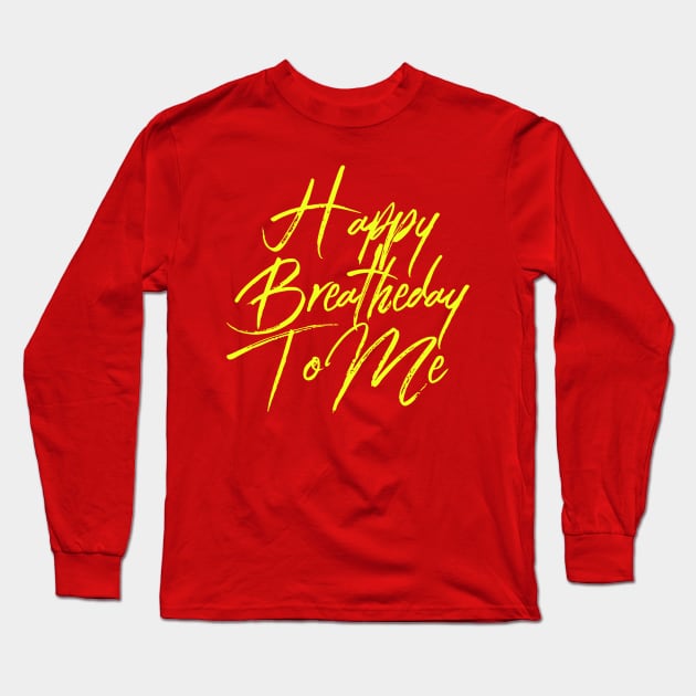 Happy Breatheday To Me (Birthday Pun) Long Sleeve T-Shirt by MisterBigfoot